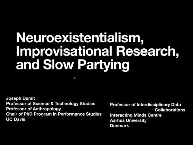 Neuroexistentialism, Improvisational Research, and Slow Partying by Joseph Dumit