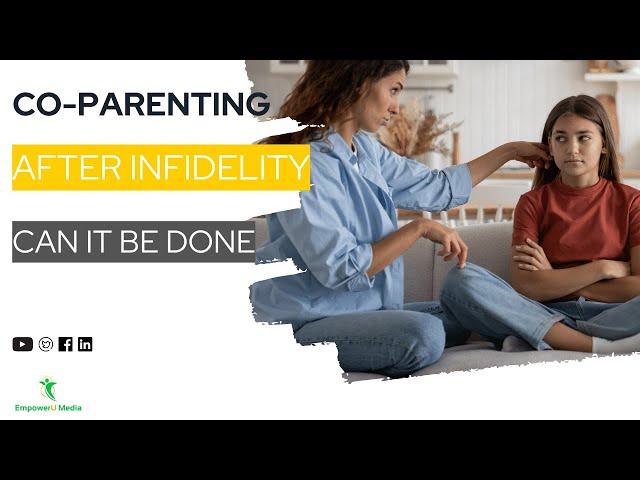 Co-Parenting After Infidelity: Can It Be Done  | Co-Parenting Compass