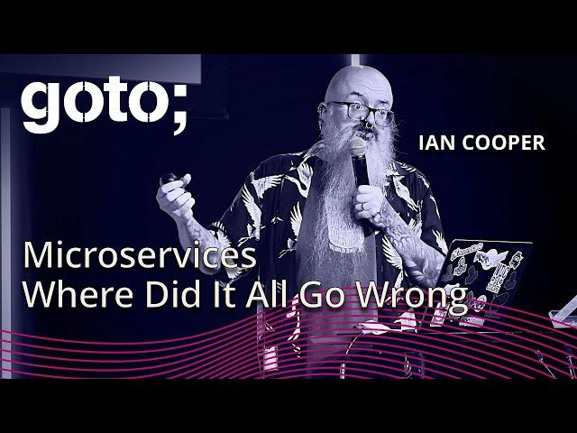 Microservices, Where Did It All Go Wrong • Ian Cooper • GOTO 2024