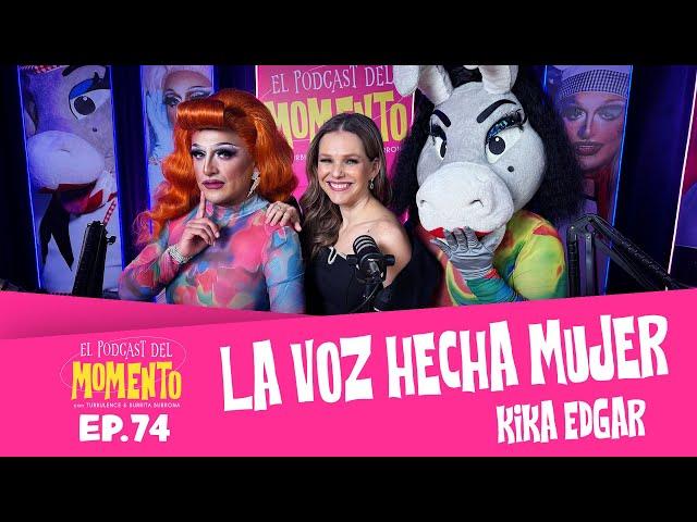 KIKA EDGAR | El Podcast del MOMENTO | Ep 74