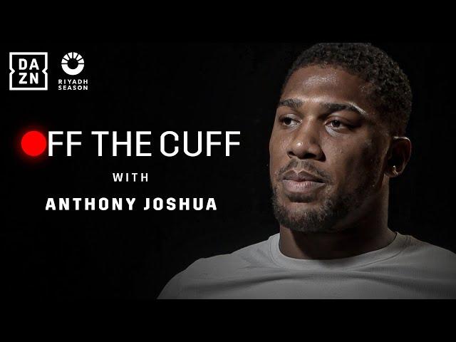 "The Best AJ Is Yet To Come" - Off The Cuff With Anthony Joshua