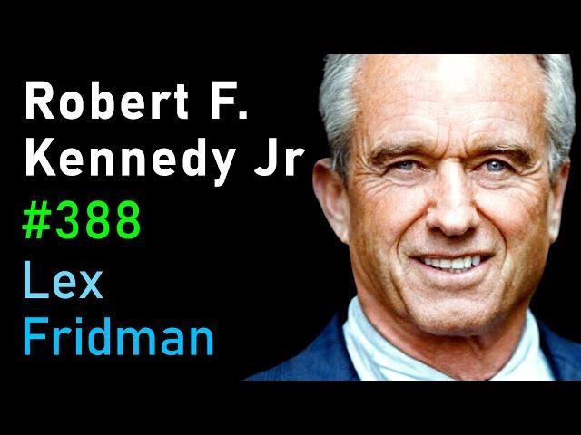 Robert F. Kennedy Jr: CIA, Power, Corruption, War, Freedom, and Meaning | Lex Fridman Podcast #388