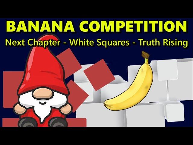 Banana Competition - Next Chapter - White Squares - Truth Rising