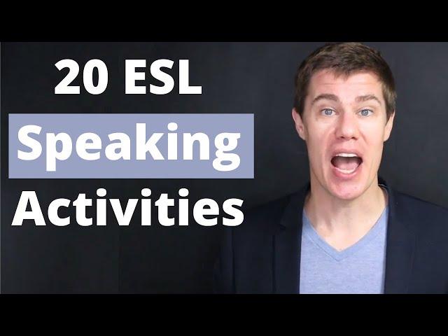 20 ESL Speaking Activities for Teachers to use in Class