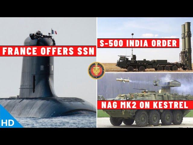 Indian Defence Updates : France Offers SSN,S-500 India Order,INS Vagir Inducted,Nag Mark2 on Kestrel