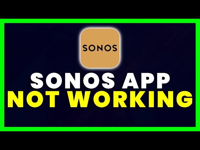 Sonos App Not Working: How to Fix Sonos App Not Working