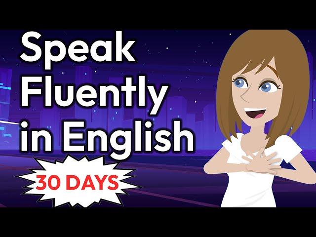 30 Days to Speak English FLUENTLY - English Conversation Practice