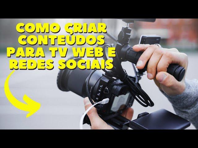 Como Criar Conteúdos para TV Web e Redes Sociais.