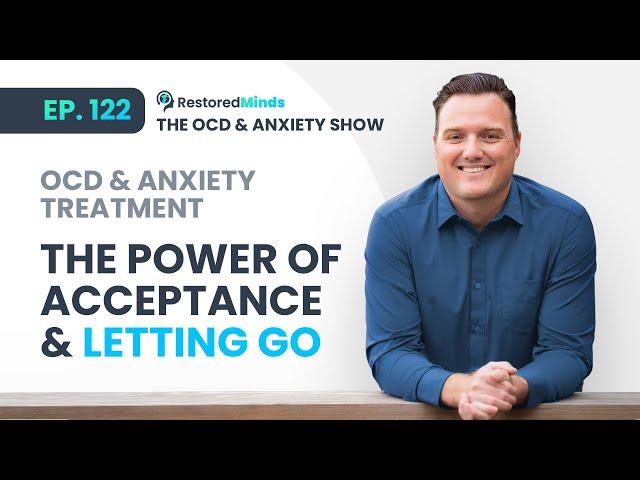 OCD & Anxiety Treatment - The Power of Acceptance & Letting Go