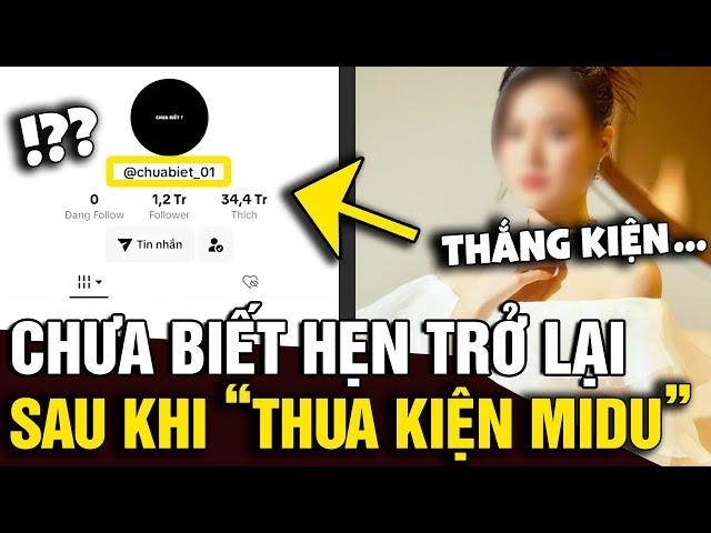 Sau khi 'BỊ THUA KIỆN' với midu và 'BAY MÀU', kênh 'CHƯA BIẾT' hẹn ngày trở lại | Tin Nhanh Official