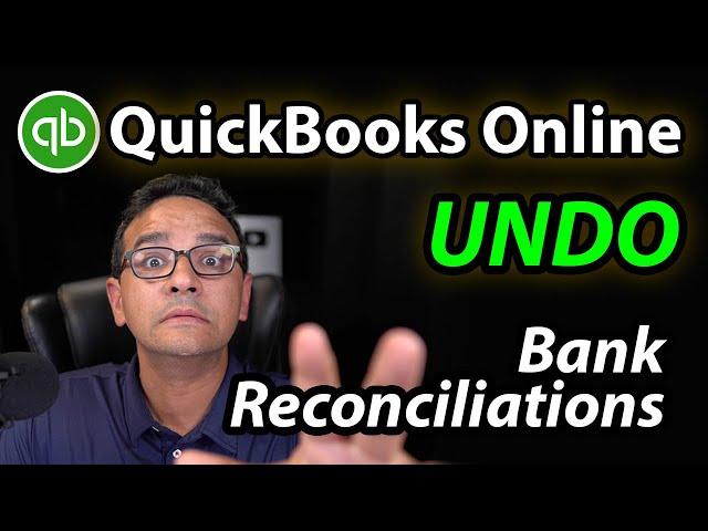 QuickBooks Online: Undo Bank Reconciliations (for non-accountants)