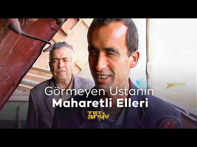 Görmeyen Ustanın Maharetli Elleri (2003) | TRT Arşiv