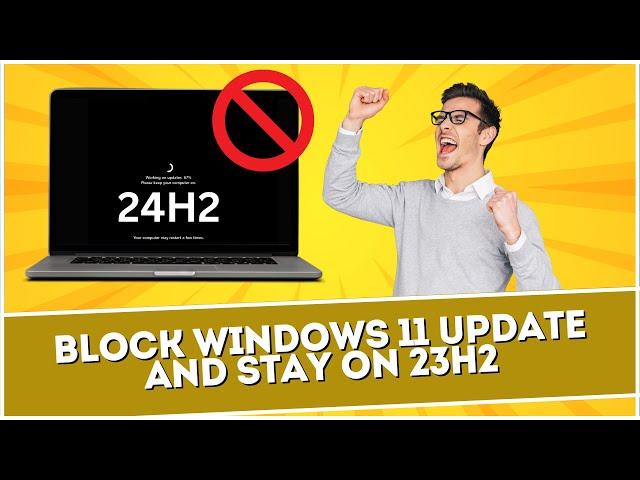 Block Windows 11 Update and Stay on 23H2