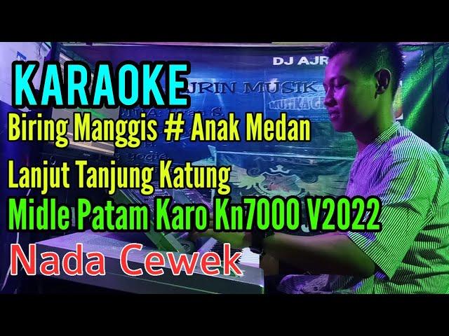 Biring Manggis - Anak Medan Lanjut Tanjung Katung [Karaoke] Patam Karo Kn7000 - Nada cewek