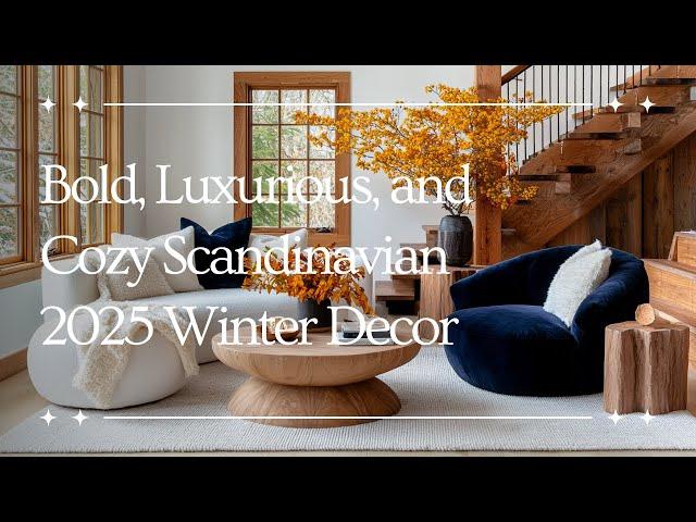 2025 Winter Decor Ideas: Bold, Luxurious, and Cozy Scandinavian Living Rooms