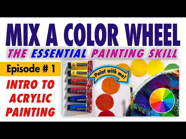 Mix a PERFECT Color Wheel: the ESSENTIAL First Step! – Free Intro to Acrylic Painting Class #1