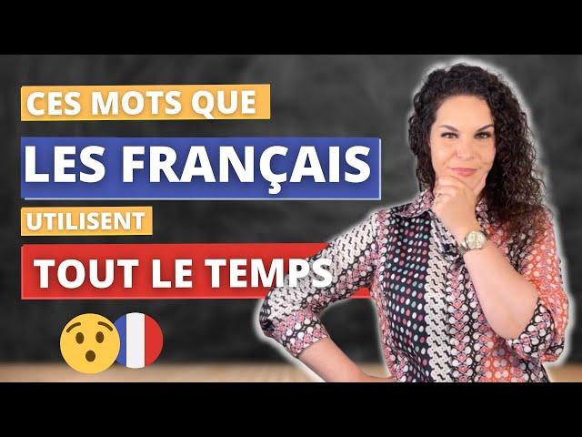 Ces mots que les Français utilisent tout le temps