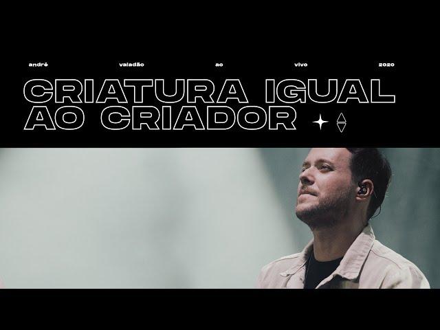 André Valadão - Criatura Igual ao Criador (Ao Vivo) | Renovo