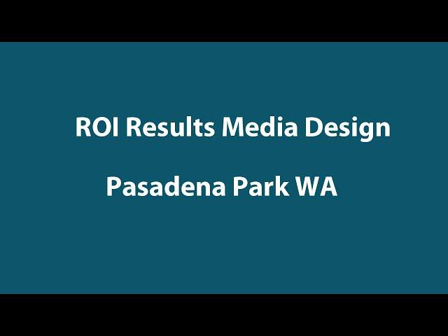 ROI Results Media Design | Web Design Pasadena Park WA