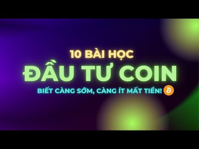 10 Bài Học Đầu Tư Coin Cho Người Mới | Biết Càng Sớm Càng Đỡ Mất Tiền!