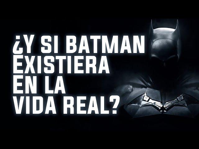 ¿Qué pasaría si BATMAN existiera en la VIDA REAL?