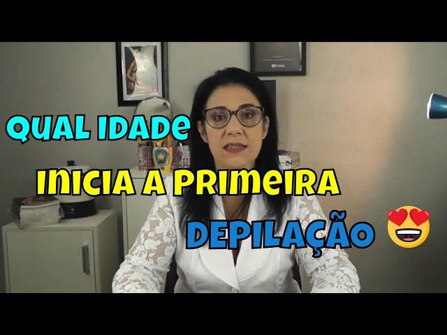 Primeira Depilação com Quantos Anos posso Fazer ?