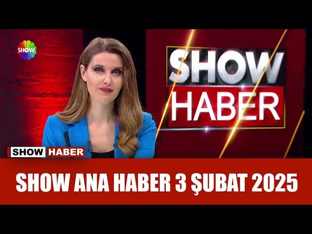 Show Ana Haber 3 Şubat 2025