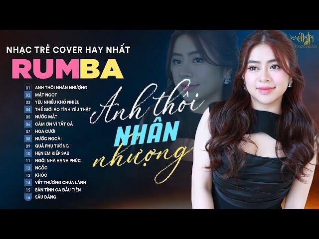 ANH THÔI NHÂN NHƯỢNG, MẬT NGỌT - ALBUM RUMBA NHẠC TRẺ TIKTOK HOT NHẤT 2024 - DUNGHOANGPHAM