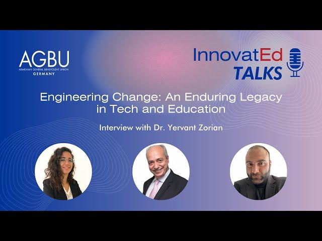 Engineering Change: An Enduring Legacy in Tech and Education InnovatEd Talks IDr. Yervant Zorian #4