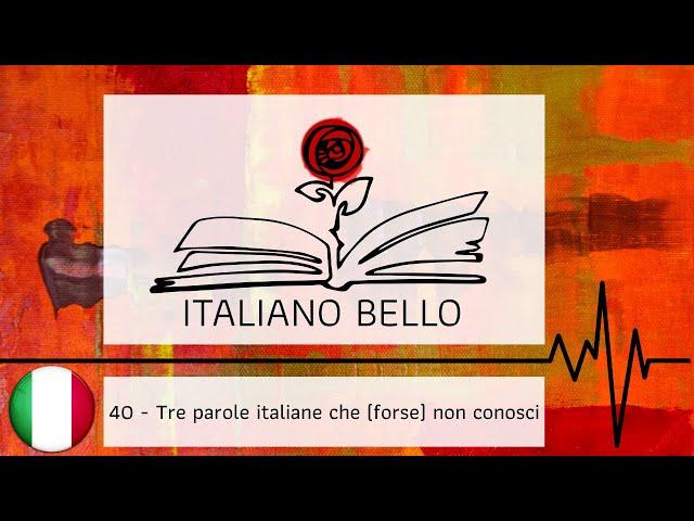 [Italiano Bello Podcast] 40 - Tre parole italiane che (forse) non conosci