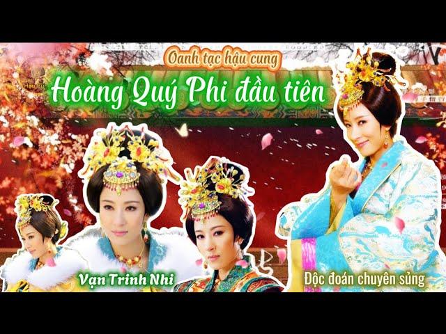 Hơn Vua 19 tuổi vẫn độc sủng trở thành Hoàng Quý Phi đầu tiên ở Trung Quốc | Cuộc đời Vạn Trinh Nhi