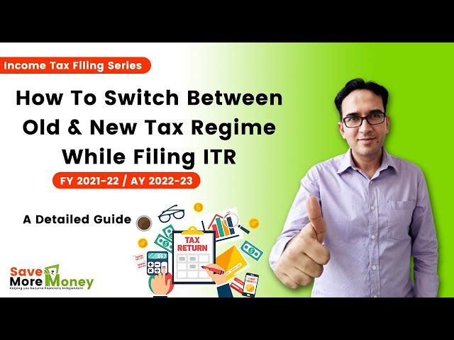 How To Switch Between Old & New Tax Regime While Filing ITR | FY21-22 | AY22-23 | Income Tax