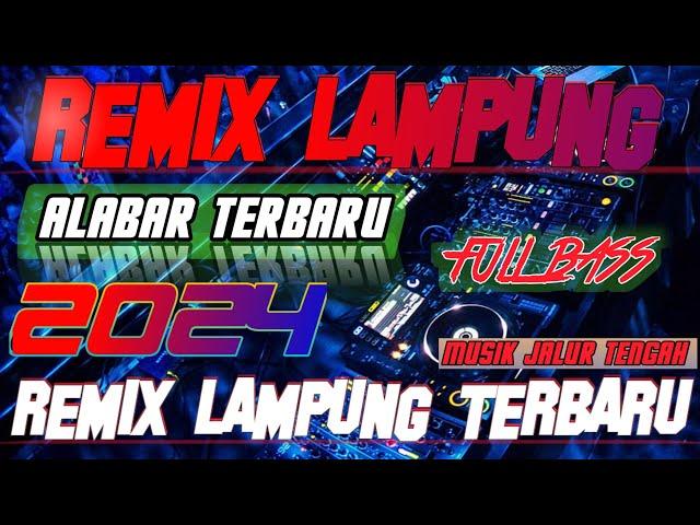 REMIX LAMPUNG TERBARU | ALABAR JALUR TENGAH X MUSIK KENCENG FULL BASS TERBARU | ENAK BUAT LEPAS