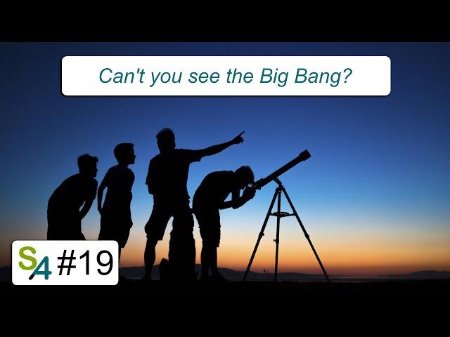 Can't you "see" the Big Bang? Relativity 19