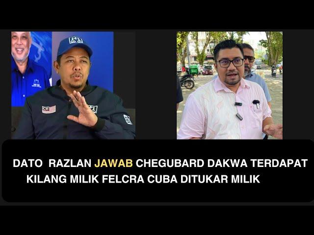 DATO  RAZLAN JAWAB CHEGUBARD DAKWA TERDAPAT KILANG MILIK FELCRA CUBA DITUKAR MILIK