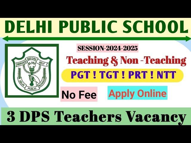 Delhi Public School  Vacancy 2024 ! Private school Vacancy 2024 ! 3 Dps  ! New Teacher Vacancy #dps