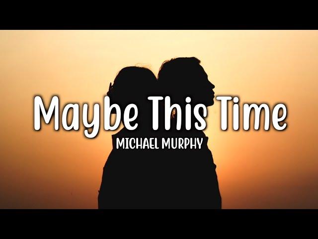 Maybe This Time - Michael Murphy (Lyrics)