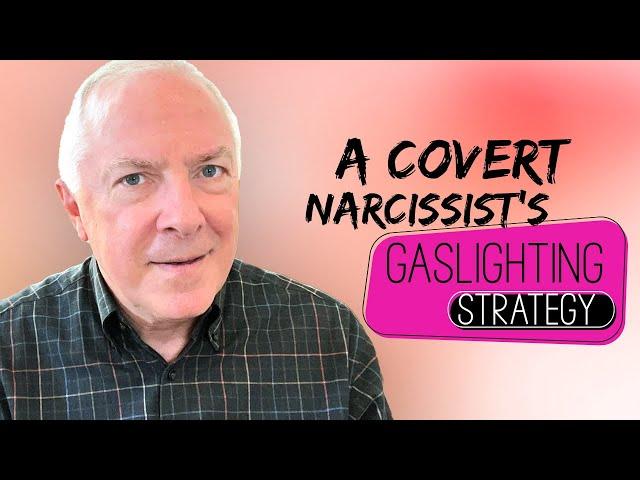 A Covert Narcissist's Gaslighting Strategy