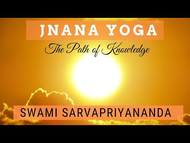 Jnana Yoga: The Path of Knowledge | Swami Sarvapriyananda