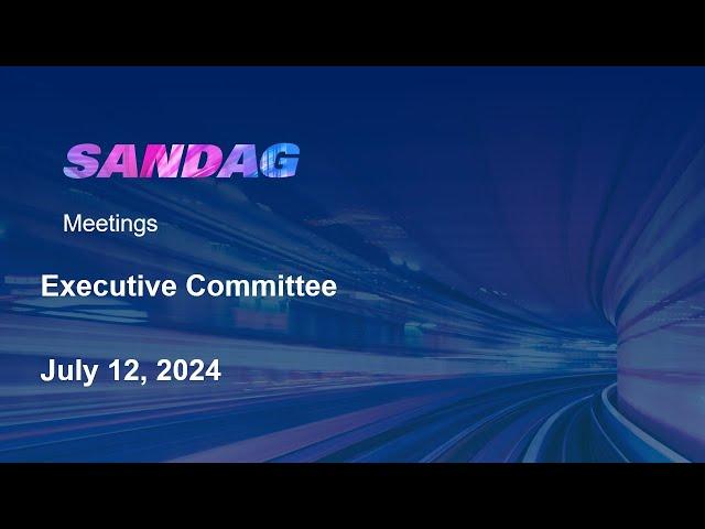 SANDAG Executive Committee-July 12, 2024