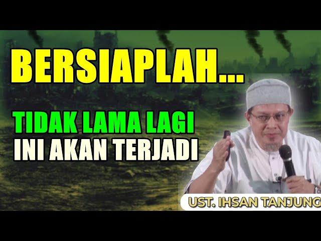 Ngeri!! Tidak Lama Lagi Ini Akan Terjadi - Ustadz Ihsan Tanjung