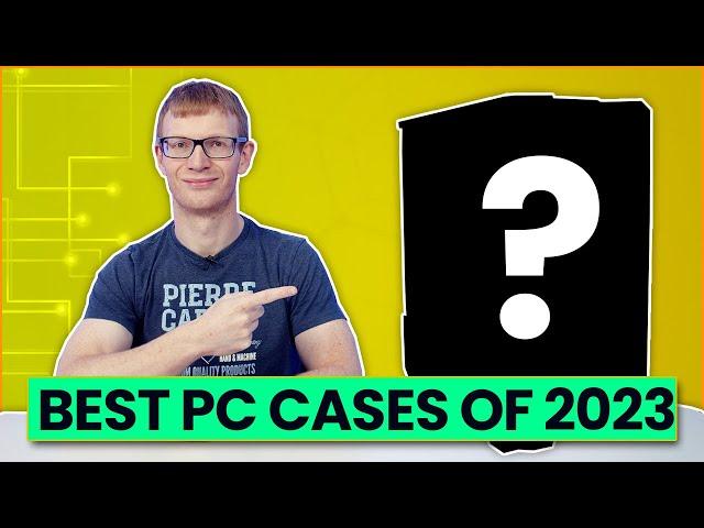 The Best PC Cases of 2023