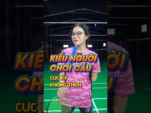 Những Kiểu người Chơi Cầu Mà Bạn Cực Kỳ Không Thích ???#badminton #vnb #caulong #shortsvideo #shorts