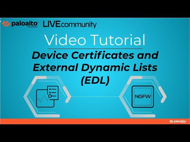 Device Certificates with External Dynamic Lists(EDL) Palo Alto Networks