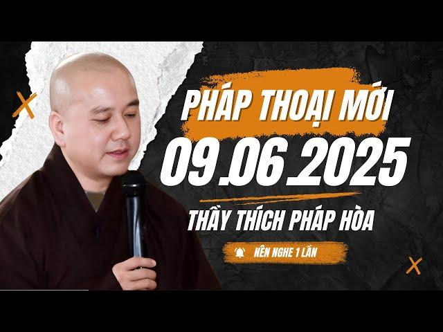 Pháp Thoại Mới "Nên Nghe 1 Lần" 09.06.2025 | Thầy Thích Pháp Hòa - Tu Viện Trúc Lâm Canada