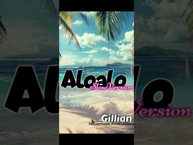 Aloalo Slow Version by Gillian (Tribute Song)