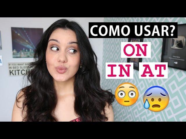 APRENDA DE VEZ COMO USAR AT, IN E ON | DICA DE INGLÊS