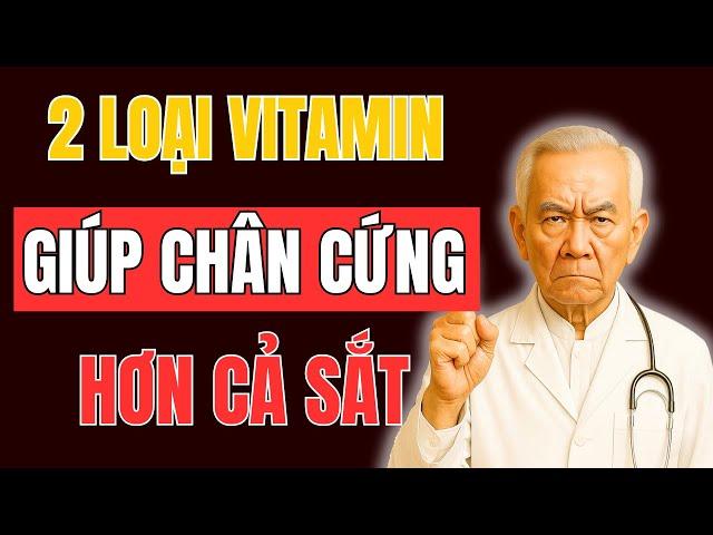 Chỉ Cần 2 Loại Vitamin Này, Đôi Chân Vẫn CHẮC NHƯ THÉP Dù 90 Tuổi | Chăm Sóc Sức Khỏe Người Cao Tuổi
