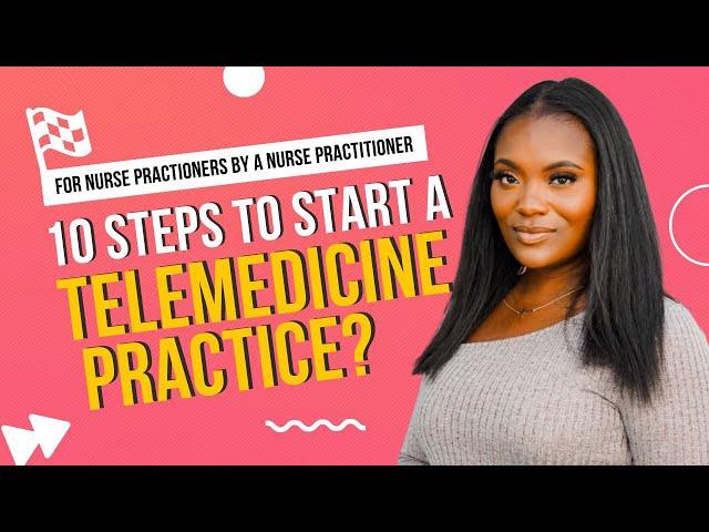 10 Steps to Start a Telemedicine Practice from a Nurse Practitioner