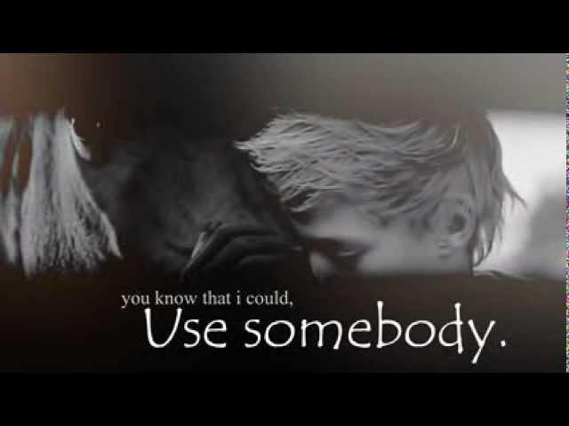 ~Use Somebody~ Jessetjuhhh